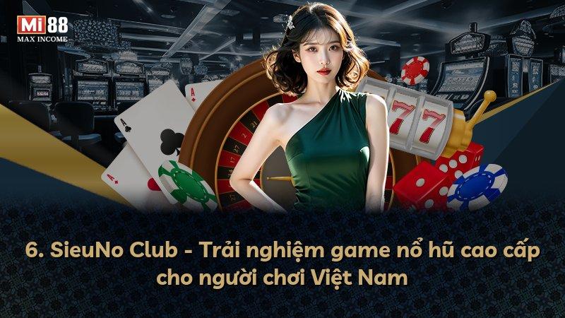 6. SieuNo Club - Trải nghiệm game nổ hũ cao cấp cho người chơi Việt Nam