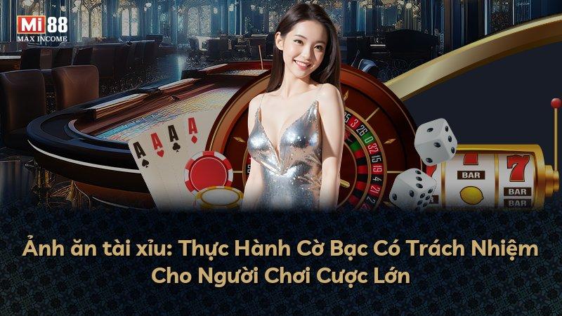 Ảnh ăn tài xỉu: Thực Hành Cờ Bạc Có Trách Nhiệm Cho Người Chơi Cược Lớn
