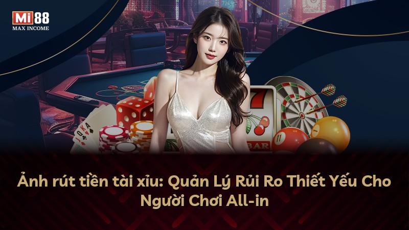 Ảnh rút tiền tài xỉu: Quản Lý Rủi Ro Thiết Yếu Cho Người Chơi All-in
