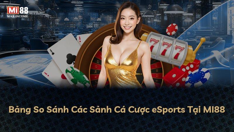 Bảng So Sánh Các Sảnh Cá Cược eSports Tại MI88