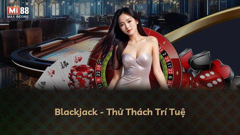 Blackjack - Thử Thách Trí Tuệ