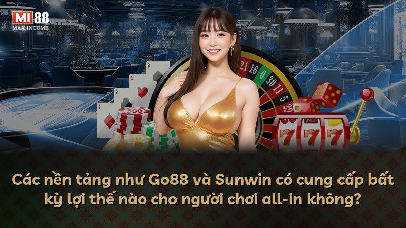 Các nền tảng như Go88 và Sunwin có cung cấp bất kỳ lợi thế nào cho người chơi all-in không?