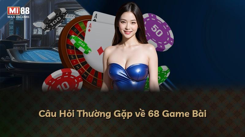 Câu Hỏi Thường Gặp về 68 Game Bài
