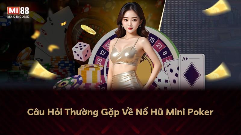 Câu Hỏi Thường Gặp Về Nổ Hũ Mini Poker
