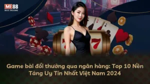 Game bài đổi thưởng qua ngân hàng: Top 10 Nền Tảng Uy Tín Nhất Việt Nam 2024