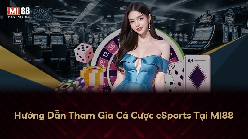 Hướng Dẫn Tham Gia Cá Cược eSports Tại MI88
