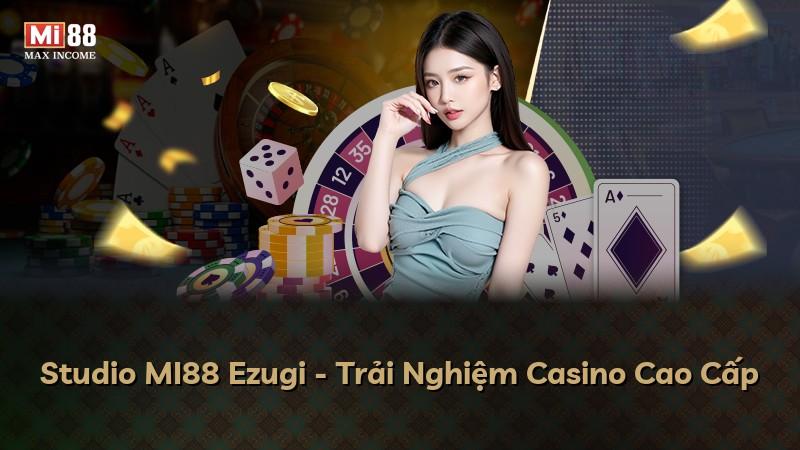 Studio MI88 Ezugi - Trải Nghiệm Casino Cao Cấp