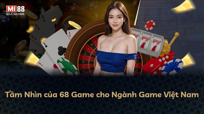 Tầm Nhìn của 68 Game cho Ngành Game Việt Nam