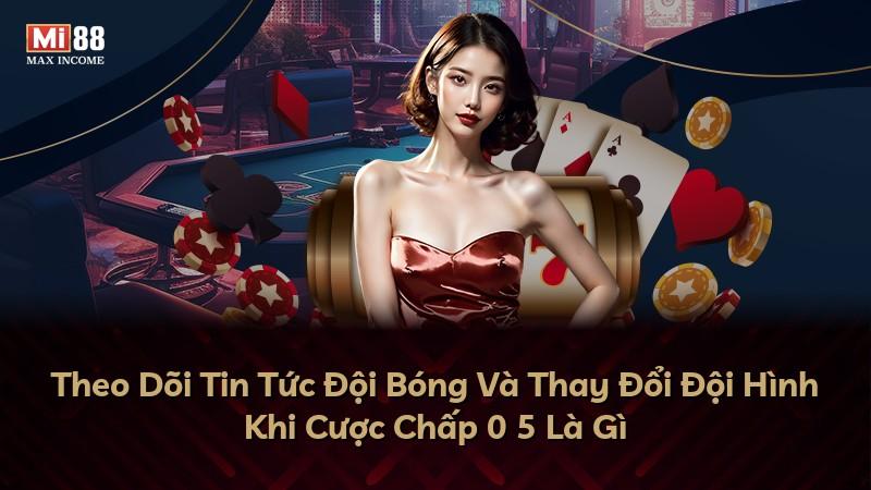 Theo Dõi Tin Tức Đội Bóng Và Thay Đổi Đội Hình Khi Cược Chấp 0 5 Là Gì