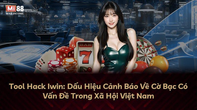 Tool Hack Iwin: Dấu Hiệu Cảnh Báo Về Cờ Bạc Có Vấn Đề Trong Xã Hội Việt Nam